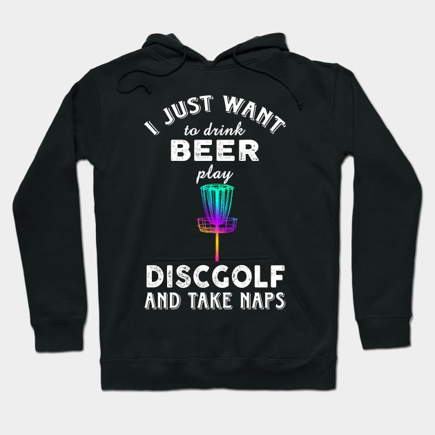 I just want to drink beer play Disc Golf and take naps Hoodie by Artistry Vibes